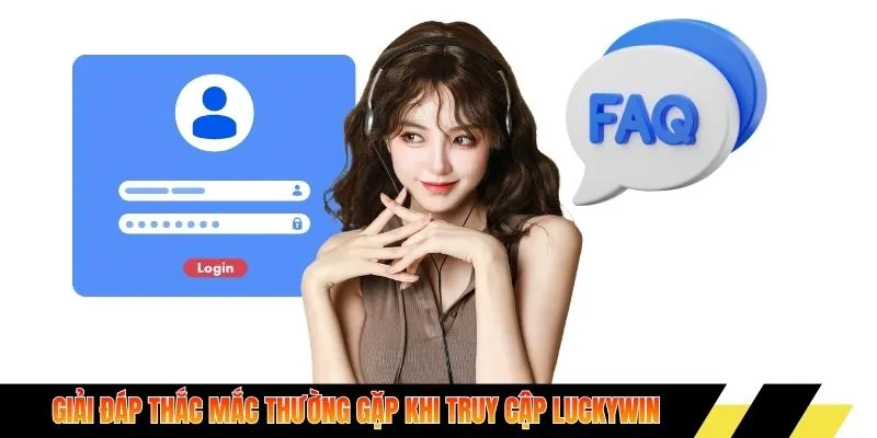 Giải đáp thắc mắc thường gặp khi truy cập Luckywin