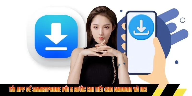 Tải app về smartphone với 5 bước chi tiết cho Android và iOS